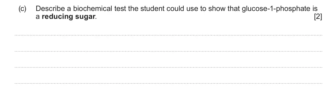 Summer 2025 AS Unit 1, question 3(c): Describe a biochemical test the student could use to show that glucose-1-phosphate is a reducing sugar. [2]
