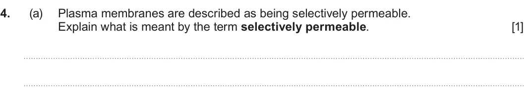 Summer 2025 AS Unit 1, question 4(a): Plasma membranes are described as being selectively permeable. Explain what is meant by the term selectively permeable. [1]