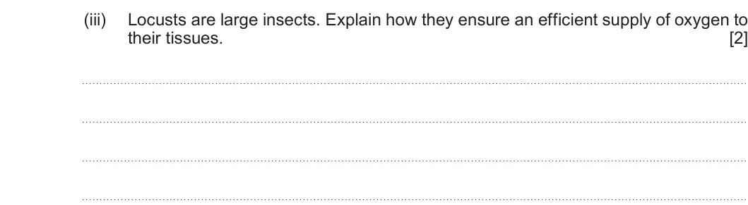 Summer 2022 AS Unit 2, question 2(a)(iii): Locusts are large insects. Explain how they ensure an efficient supply of oxygen to their tissues. [2]