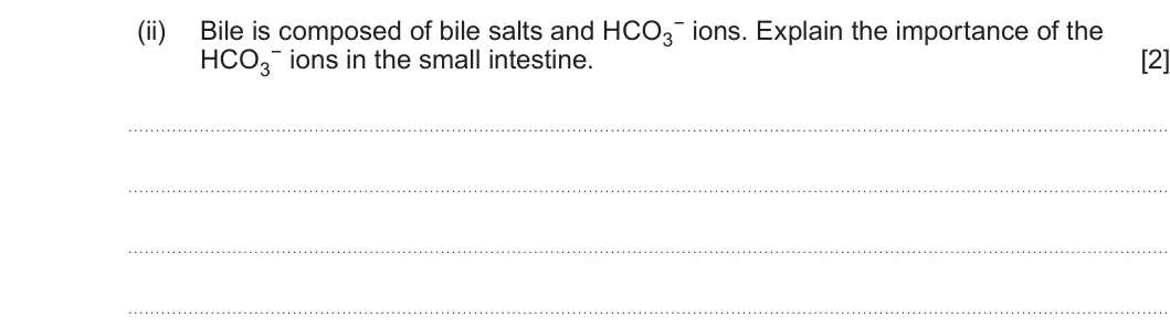 Summer 2022 AS Unit 2, question 3(b)(ii): Bile is composed of bile salts and HCO3 − ions in the small intestine. HCO3 [2]