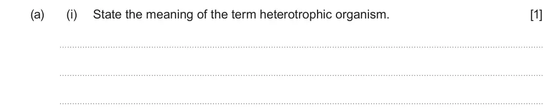 Summer 2023 AS Unit 2, question 5(a)(i): State the meaning of the term heterotrophic organism. [1]