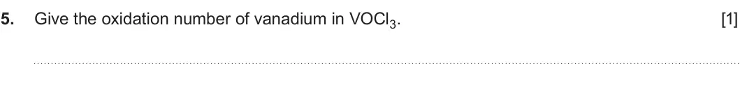 Summer 2019 AS Unit 1, question 5: Give the oxidation number of vanadium in VOCl3. [1]