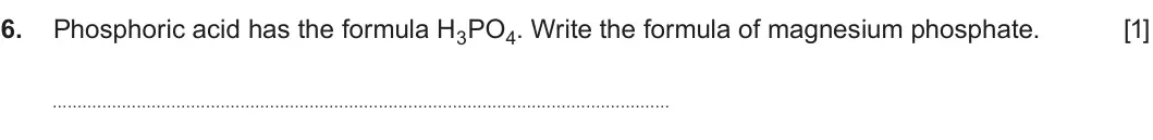 Summer 2019 AS Unit 1, question 6: Phosphoric acid has the formula H3PO4. Write the formula of magnesium phosphate. [1]