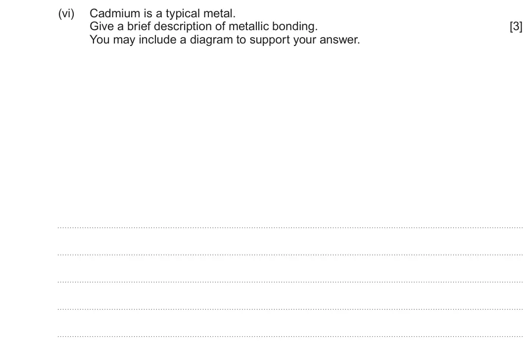 Summer 2022 AS Unit 1, question 8(a)(vi): Cadmium is a typical metal. Give a brief description of metallic bonding. [3] You may include a diagram to support your answer.