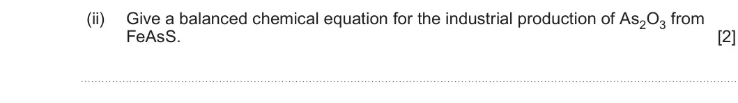 Summer 2022 AS Unit 1, question 11(a)(ii): Give a balanced chemical equation for the industrial production of As2O3 from FeAsS. [2]