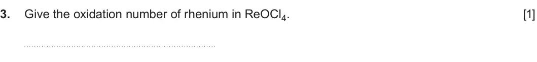 Summer 2023 AS Unit 1, question 3: Give the oxidation number of rhenium in ReOCl4. [1]