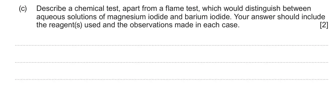 Summer 2024 AS Unit 1, question 9(c): Describe a chemical test, apart from a flame test, which would distinguish between aqueous solutions of magnesium iodide and barium iodide. Your answer should i
