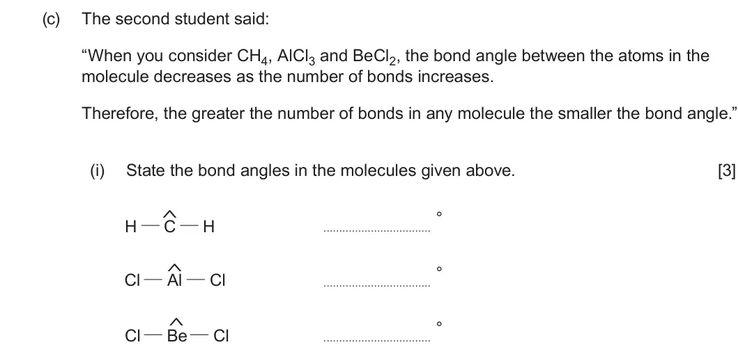Summer 2024 AS Unit 1, question 11(c)(i): State the bond angles in the molecules given above. [3] $ ° H C H $ ° Cl Al Cl $ ° Cl Cl Be