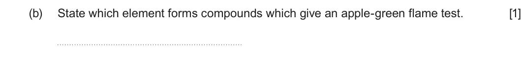 Summer 2025 AS Unit 1, question 6(b): State which element forms compounds which give an apple-green flame test. [1]