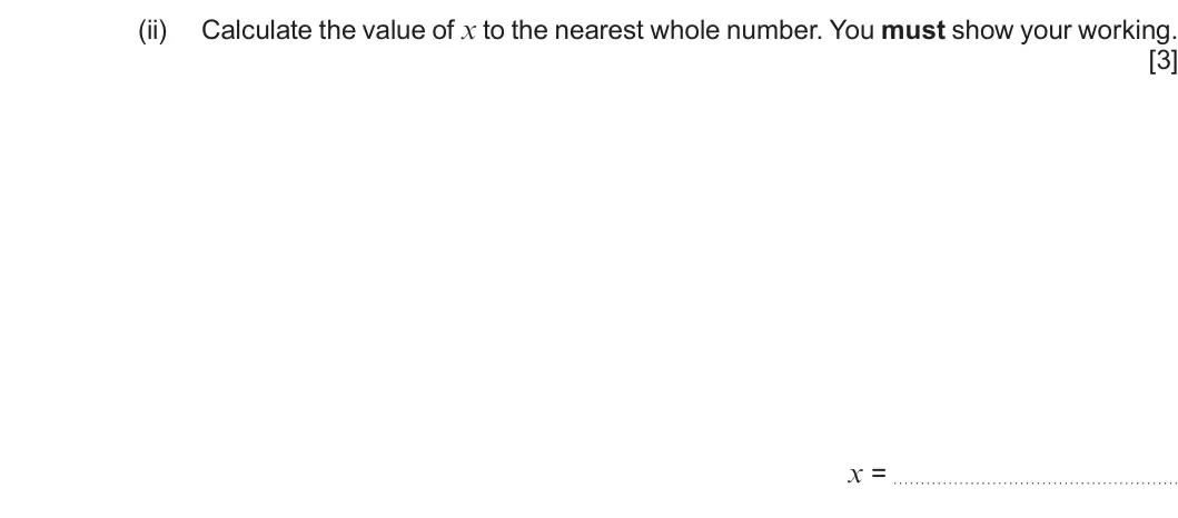 Summer 2025 AS Unit 1, question 10(a)(ii): Calculate the value of x to the nearest whole number. You must show your working. [3] x =