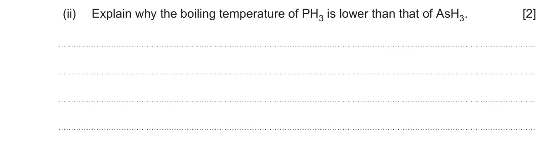 Summer 2025 AS Unit 1, question 11(a)(ii): Explain why the boiling temperature of PH3 is lower than that of AsH3. [2]