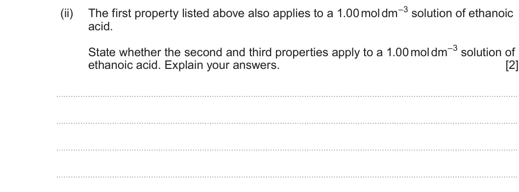 Summer 2025 AS Unit 1, question 13(b)(ii): acid. State whether the second and third properties apply to a 1.00 mol dm–3 solution of ethanoic acid. Explain your answers. [2]