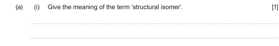 Summer 2022 AS Unit 2, question 7(a)(i): Give the meaning of the term ‘structural isomer’. [1]