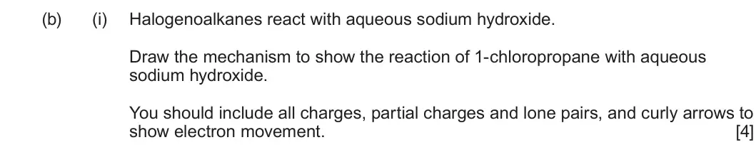 Summer 2023 AS Unit 2, question 12(b)(i): Halogenoalkanes react with aqueous sodium hydroxide. Draw the mechanism to show the reaction of 1-chloropropane with aqueous sodium hydroxide. You should includ