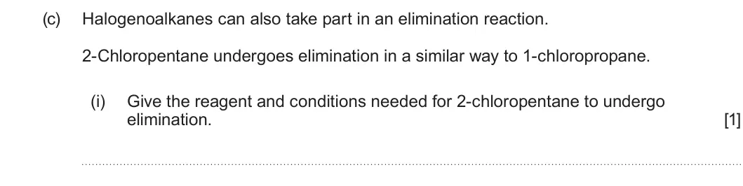 Summer 2023 AS Unit 2, question 12(c)(i): Give the reagent and conditions needed for 2-chloropentane to undergo elimination. [1]