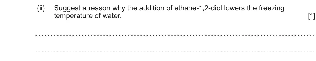 Summer 2023 AS Unit 2, question 13(a)(ii): Suggest a reason why the addition of ethane-1,2-diol lowers the freezing temperature of water. [1]