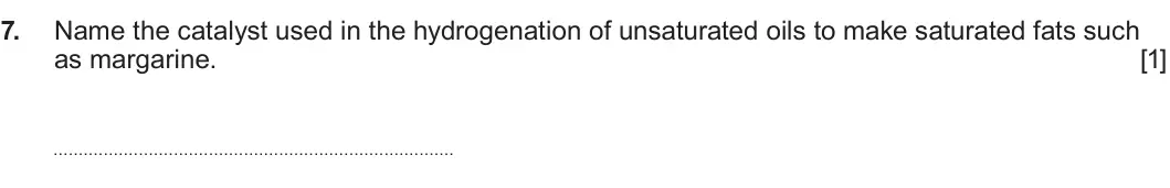 Summer 2024 AS Unit 2, question 7: Name the catalyst used in the hydrogenation of unsaturated oils to make saturated fats such as margarine. [1]