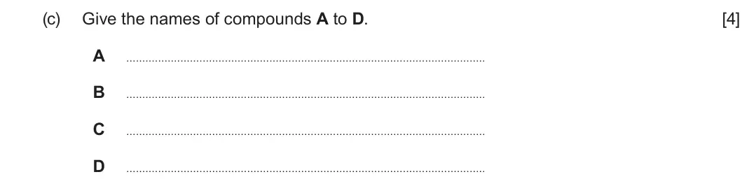 Summer 2024 AS Unit 2, question 9(c): Give the names of compounds A to D. [4] A B C D