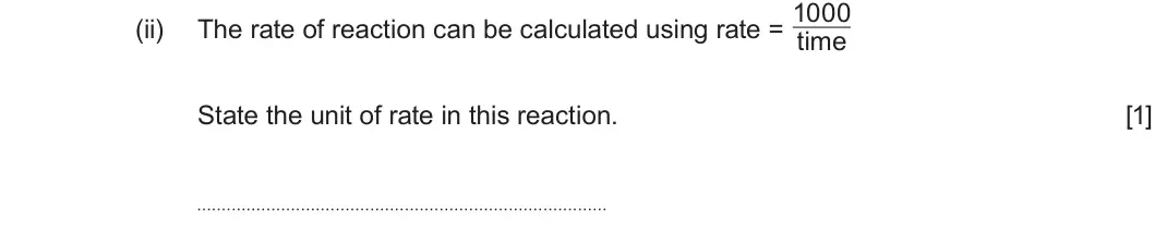 Summer 2024 AS Unit 2, question 10(c)(ii): The rate of reaction can be calculated using rate = time State the unit of rate in this reaction. [1]