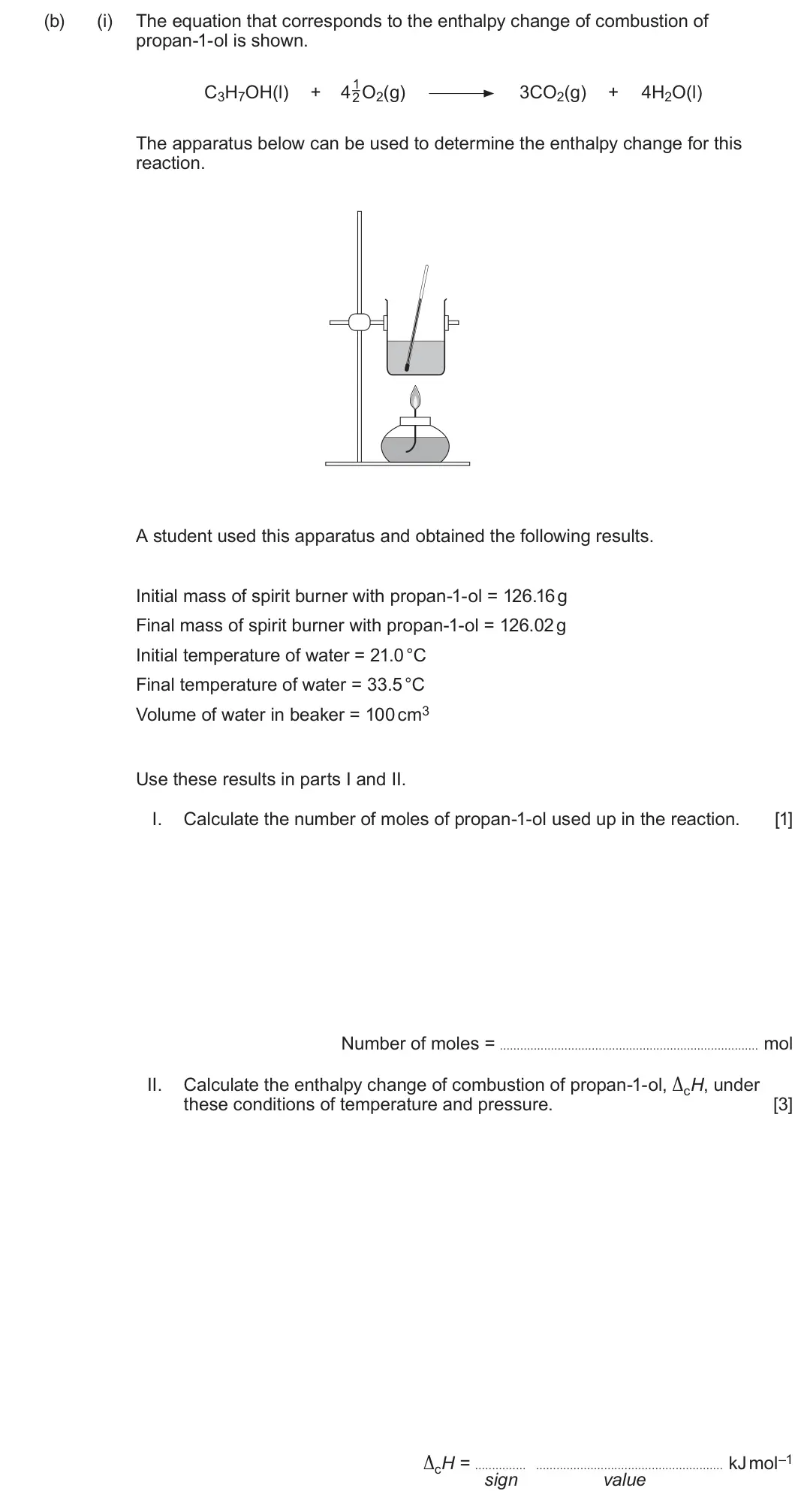 Summer 2024 AS Unit 2, question 12(b)(i): The equation that corresponds to the enthalpy change of combustion of propan-1-ol is shown. 1 C3H7OH(l) + 4 O2(g) 3CO2(g) + 4H2O(l) 2 The apparatus below can be
