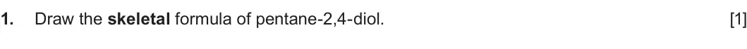 Summer 2025 AS Unit 2, question 1: Draw the skeletal formula of pentane-2,4-diol. [1]