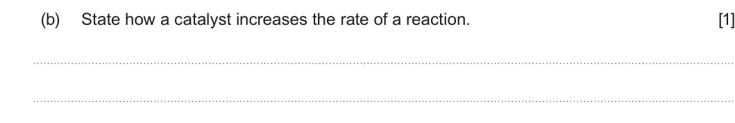 Summer 2025 AS Unit 2, question 3(b): State how a catalyst increases the rate of a reaction. [1]