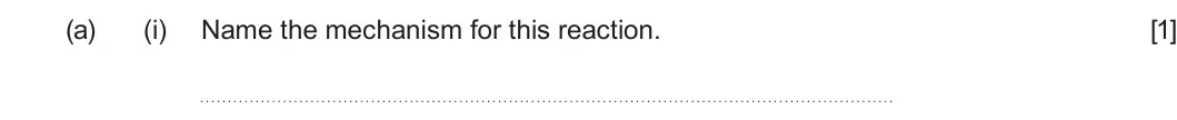 Summer 2025 AS Unit 2, question 7(a)(i): Name the mechanism for this reaction. [1]