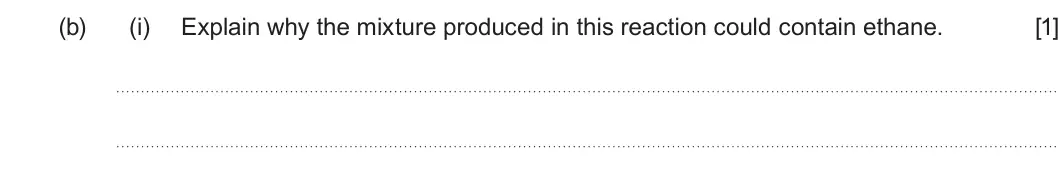 Summer 2025 AS Unit 2, question 7(b)(i): Explain why the mixture produced in this reaction could contain ethane. [1]