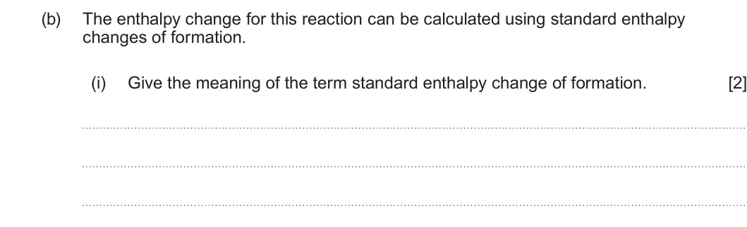 Summer 2025 AS Unit 2, question 8(b)(i): Give the meaning of the term standard enthalpy change of formation. [2]