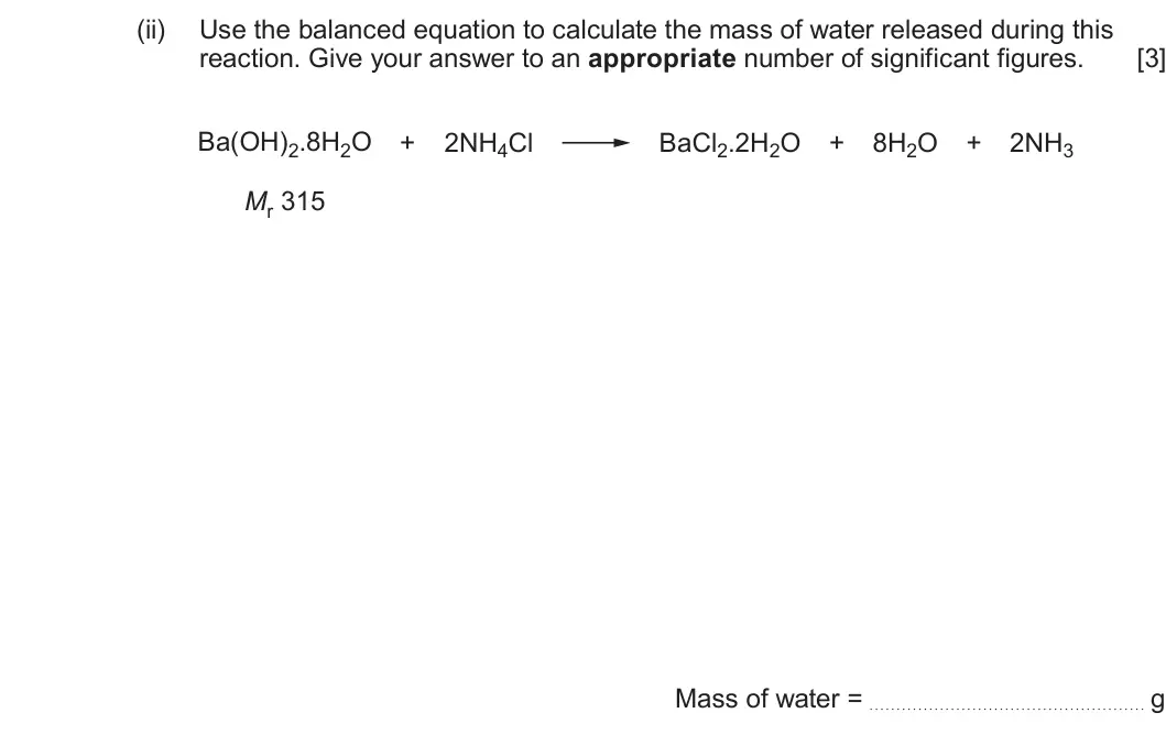 Summer 2025 AS Unit 2, question 8(c)(ii): Use the balanced equation to calculate the mass of water released during this reaction. Give your answer to an appropriate number of significant figures. [3] Ba