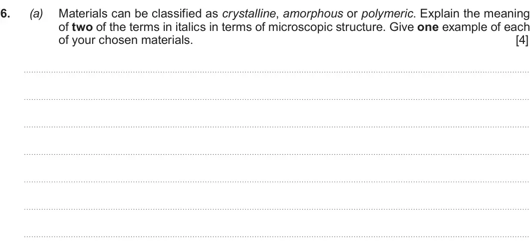 Summer 2019 AS Unit 1, question 6(a): Materials can be classified as crystalline, amorphous or polymeric. Explain the meaning of two of the terms in italics in terms of microscopic structure. Give o