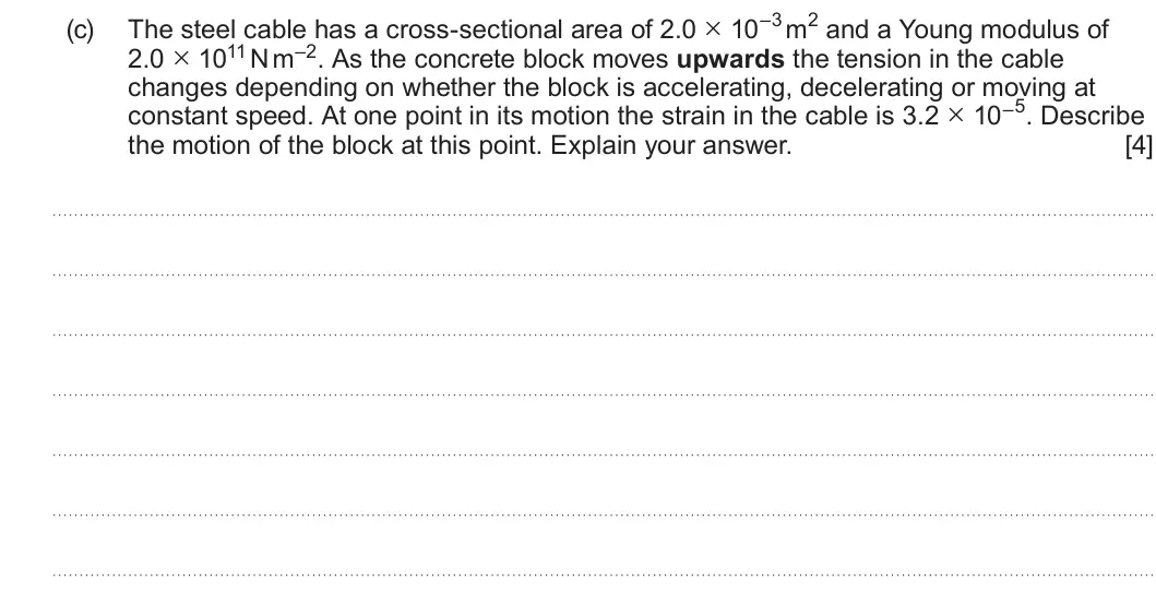 Summer 2023 AS Unit 1, question 5(c): 2.0 × 1011 N m–2. As the concrete block moves upwards the tension in the cable changes depending on whether the block is accelerating, decelerating or moving at