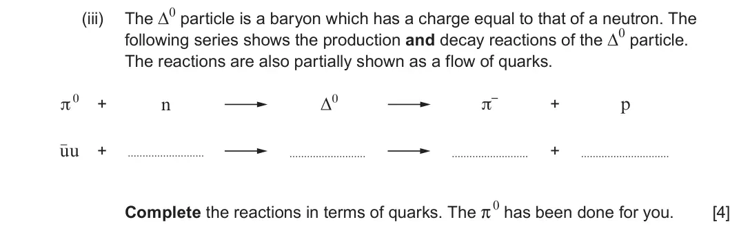 Summer 2024 AS Unit 1, question 4(b)(iii): following series shows the production and decay reactions of the ∆0 particle. The reactions are also partially shown as a flow of quarks. p + n + uu + + Complet