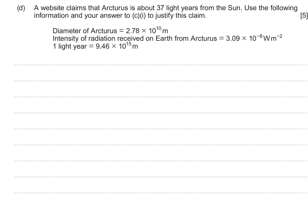 Summer 2024 AS Unit 1, question 7(d): A website claims that Arcturus is about 37 light years from the Sun. Use the following information and your answer to (c)(i) to justify this claim. [5] Diameter