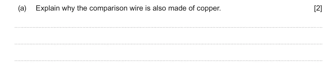 Summer 2025 AS Unit 1, question 4(a): Explain why the comparison wire is also made of copper. [2]