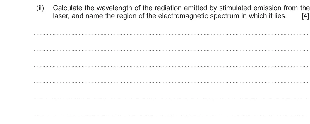 Summer 2019 AS Unit 2, question 6(b)(ii): Calculate the wavelength of the radiation emitted by stimulated emission from the laser, and name the region of the electromagnetic spectrum in which it lies. [