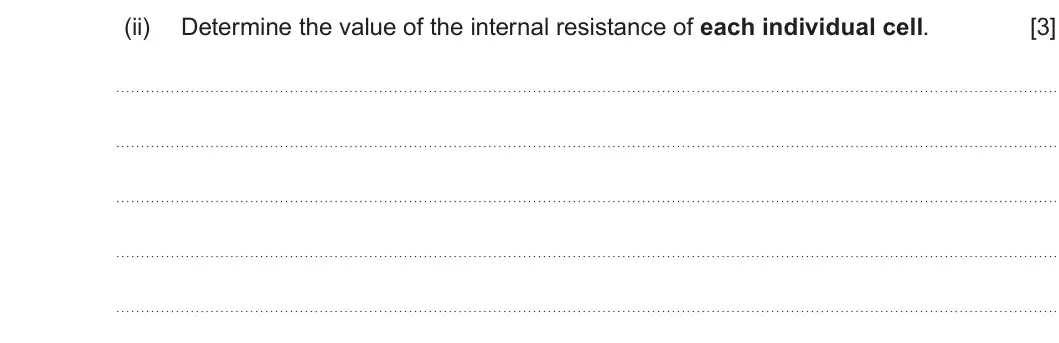 Summer 2023 AS Unit 2, question 2(b)(ii): Determine the value of the internal resistance of each individual cell. [3]