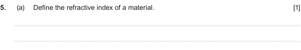 Summer 2023 AS Unit 2, question 5(a): Define the refractive index of a material. [1]