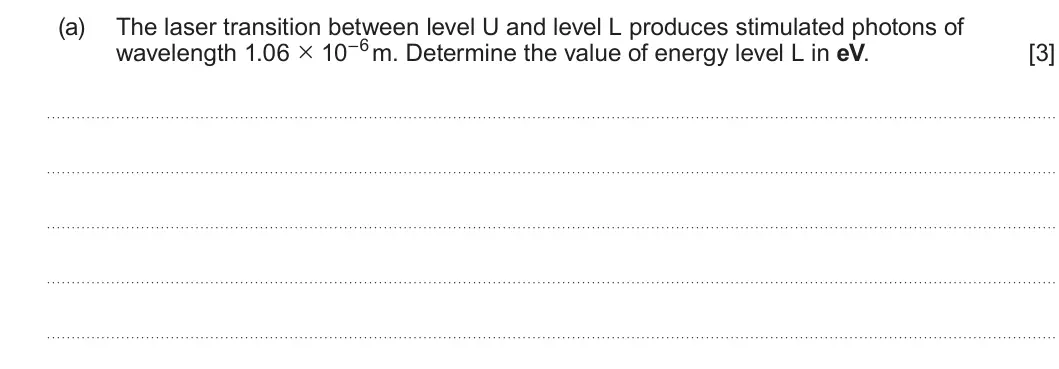 Summer 2023 AS Unit 2, question 8(a): The laser transition between level U and level L produces stimulated photons of wavelength 1.06 × 10–6 m. Determine the value of energy level L in eV. [3]
