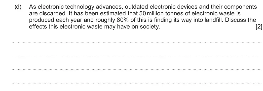 Summer 2023 AS Unit 2, question 8(d): As electronic technology advances, outdated electronic devices and their components are discarded. It has been estimated that 50 million tonnes of electronic wa