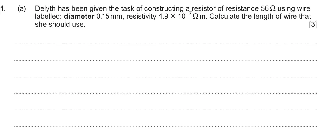 Summer 2024 AS Unit 2, question 1(a): labelled: diameter 0.15 mm, resistivity 4.9 × 10–7Ω m. Calculate the length of wire that she should use. [3]