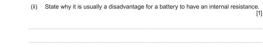 Summer 2024 AS Unit 2, question 3(a)(ii): State why it is usually a disadvantage for a battery to have an internal resistance. [1]
