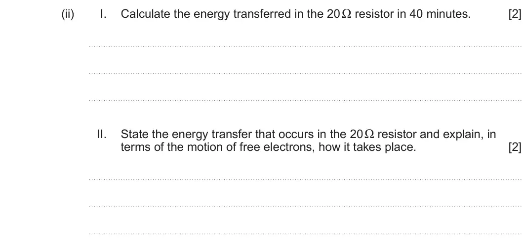 Summer 2024 AS Unit 2, question 3(b)(ii): I. [2] State the energy transfer that occurs in the 20 Ω resistor and explain, in II. terms of the motion of free electrons, how it takes place. [2]