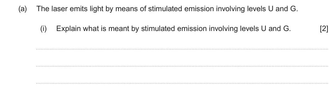 Summer 2024 AS Unit 2, question 9(a)(i): Explain what is meant by stimulated emission involving levels U and G. [2]