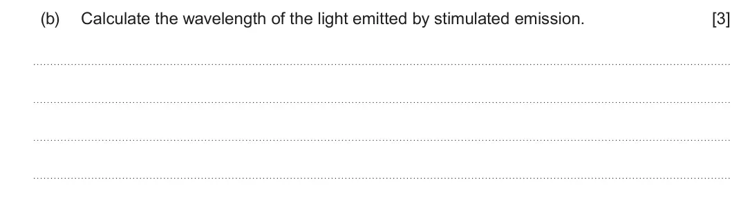 Summer 2024 AS Unit 2, question 9(b): Calculate the wavelength of the light emitted by stimulated emission. [3]