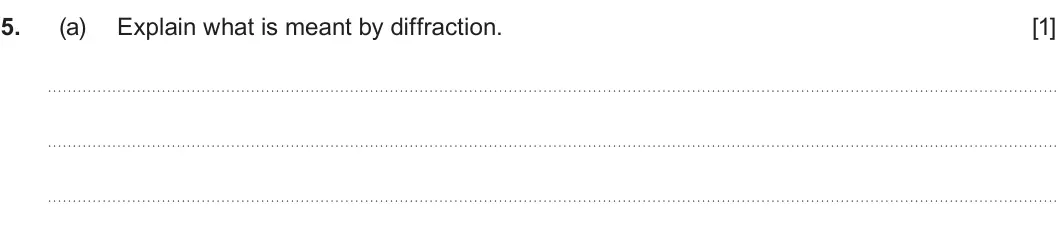 Summer 2025 AS Unit 2, question 5(a): Explain what is meant by diffraction. [1]