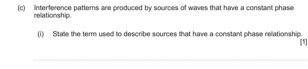 Summer 2025 AS Unit 2, question 5(c)(i): State the term used to describe sources that have a constant phase relationship. [1]