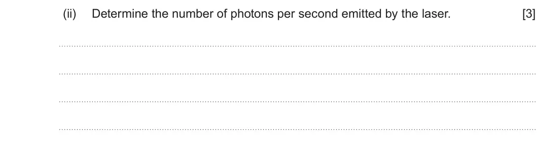 Summer 2025 AS Unit 2, question 6(b)(ii): Determine the number of photons per second emitted by the laser. [3]