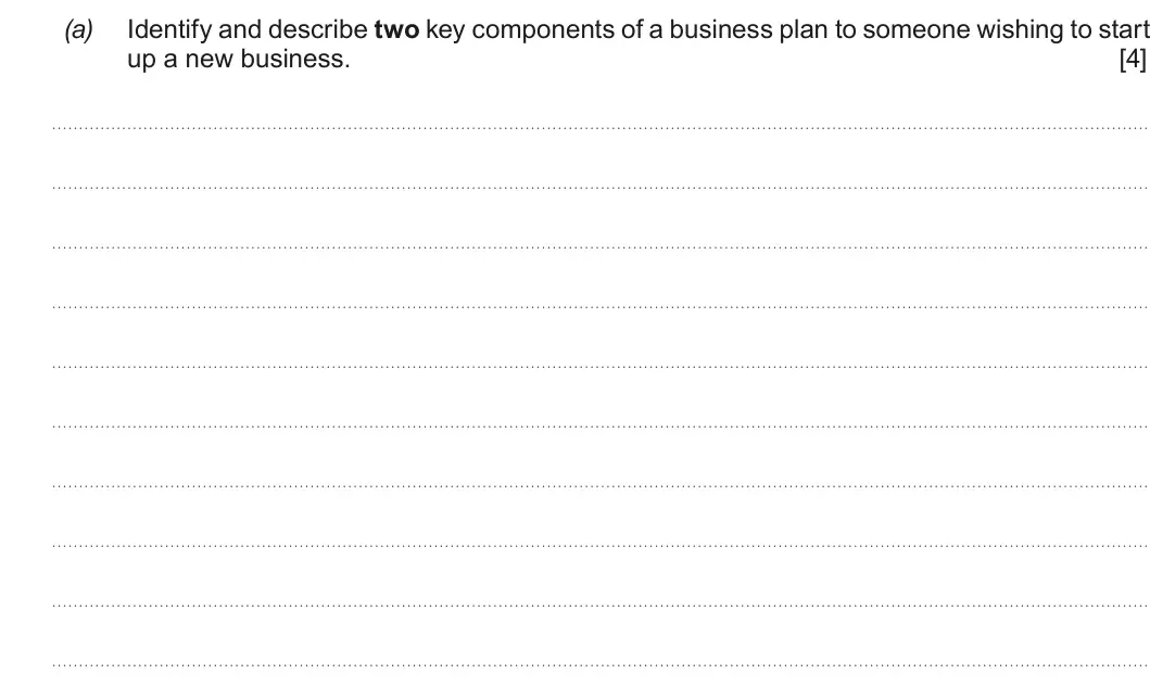 Summer 2018 AS Unit 1, question 1(a): Identify and describe two key components of a business plan to someone wishing to start up a new business. [4]