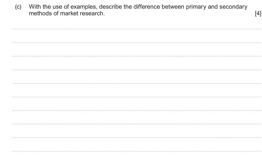 Summer 2022 AS Unit 1, question 4(c): With the use of examples, describe the difference between primary and secondary methods of market research. [4]